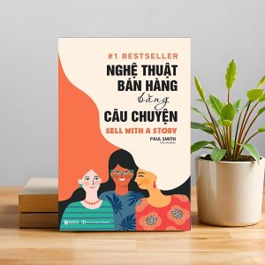 "Nghệ Thuật Bán Hàng Bằng Câu Chuyện" – Bán hàng không chỉ bằng lý lẽ, mà bằng cảm xúc và kết nối