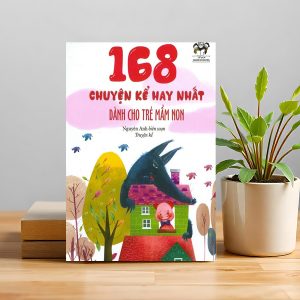 168 CHUYỆN KỂ HAY NHẤT DÀNH CHO TRẺ MẦM NON
