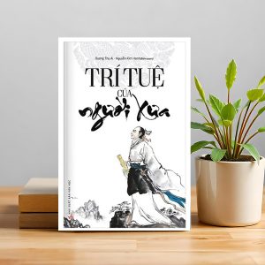 "Trí Tuệ Của Người Xưa" – Ánh sáng cổ xưa soi rọi những lựa chọn hôm nay