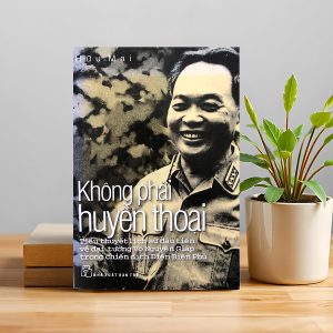 KHÔNG PHẢI HUYỀN THOẠI: CHIẾN DỊCH ĐIỆN BIÊN PHỦ