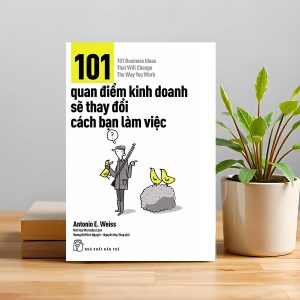 101 Quan Điểm Kinh Doanh Sẽ Thay Đổi Cách Bạn Làm Việc