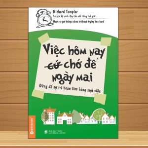 "Việc Hôm Nay Chớ Để Ngày Mai" – 100 quy tắc nhỏ để làm việc năng suất và sống thảnh thơi hơn