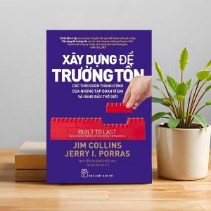 "Xây Dựng Để Trường Tồn" – Bí mật của những công ty vĩ đại sống sót qua thời gian