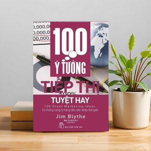 "100 Ý Tưởng Tiếp Thị Tuyệt Hay" – Truyền cảm hứng, tạo đột phá, tăng doanh số