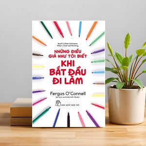 "Những Điều Giá Như Tôi Biết Khi Bắt Đầu Đi Làm" – Làm chủ công việc thay vì để công việc điều khiển bạn