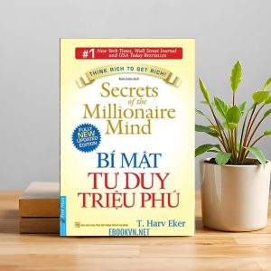 "Bí Mật Tư Duy Triệu Phú" – Muốn giàu có bền vững, bạn phải nghĩ khác người thường
