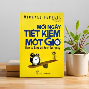 "Mỗi Ngày Tiết Kiệm Một Giờ" – Quản lý thời gian thông minh để sống hiệu quả và nhẹ nhõm hơn mỗi ngày