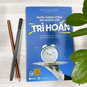 "Muốn Thành Công, Nói Không Với Trì Hoãn" – Ngưng viện cớ, bắt đầu hành động