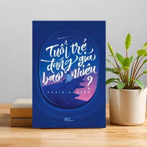 "Tuổi Trẻ Đáng Giá Bao Nhiêu?" – Khi bạn còn trẻ, hãy sống hết mình để không phải hối tiếc