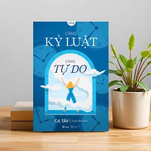 "Càng Kỷ Luật, Càng Tự Do" – Tự do không phải là muốn gì làm nấy, mà là biết làm điều cần làm