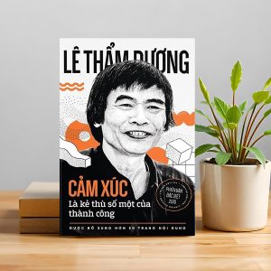 "Cảm Xúc Là Kẻ Thù Số Một Của Thành Công" – Bình tĩnh mà sống, lý trí mà tiến xa
