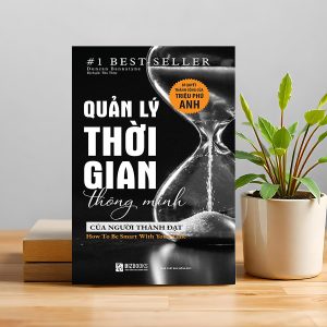 "Quản Lý Thời Gian Thông Minh Của Người Thành Đạt" – Thời gian là tài sản duy nhất không thể mua lại
