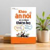 KHÉO ĂN NÓI SẼ CÓ ĐƯỢC THIÊN HẠ